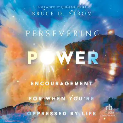 Persevering Power: Encouragement for When You're Oppressed by Life Audibook, by Bruce Strom
