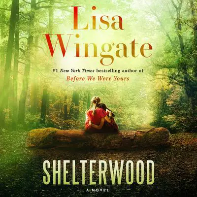 Shelterwood: A Novel Audibook, by Lisa Wingate