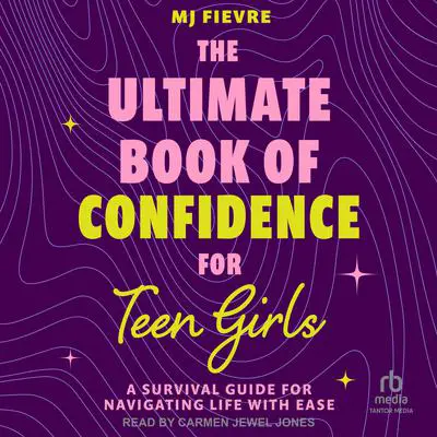 The Ultimate Book of Confidence for Teen Girls: A Survival Guide for Navigating Life With Ease Audibook, by MJ Fievre