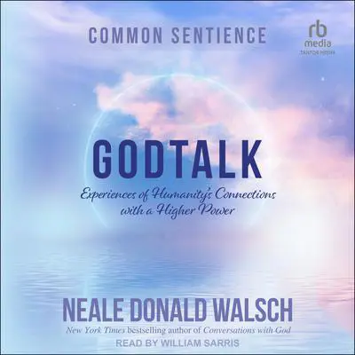 GodTalk: Experiences of Humanity's Connections with a Higher Power Audibook, by Neale Donald Walsch