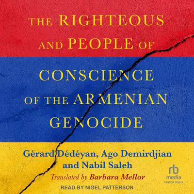 The Righteous and People of Conscience of the Armenian Genocide Audibook, by Gérard Dédéyan
