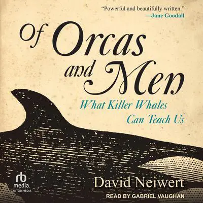 Of Orcas and Men: What Killer Whales Can Teach Us Audibook, by David Neiwert