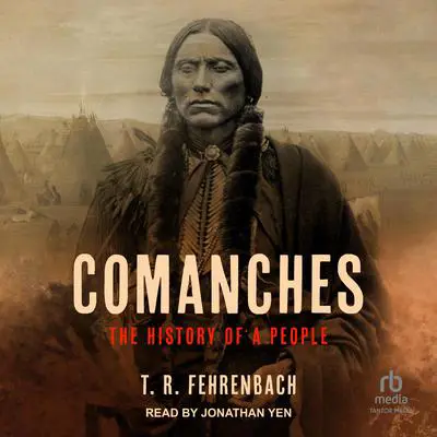 Comanches: The History of a People Audibook, by T. R. Fehrenbach