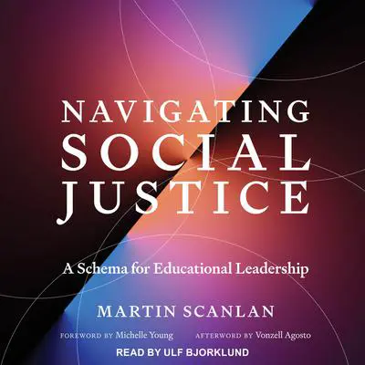 Navigating Social Justice: A Schema for Educational Leadership Audibook, by Martin Scanlan