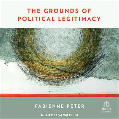 The Grounds of Political Legitimacy Audibook, by Fabienne Peter