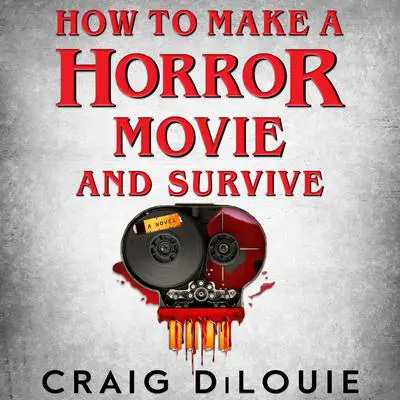 How to Make a Horror Movie and Survive: A Novel Audibook, by Craig DiLouie