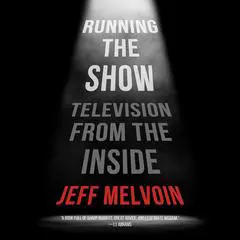 Running The Show: Television from the Inside Audibook, by Jeff Melvoin