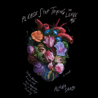 Please Stop Trying to Leave Me: A Novel Audibook, by Alana Saab