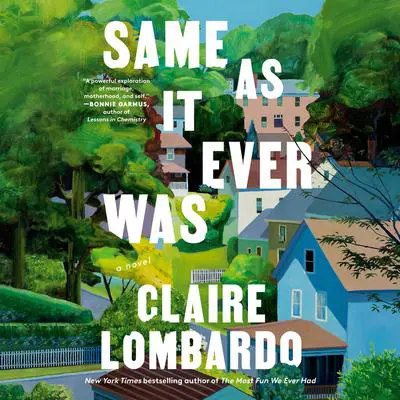 Same As It Ever Was: A Novel Audibook, by Claire Lombardo
