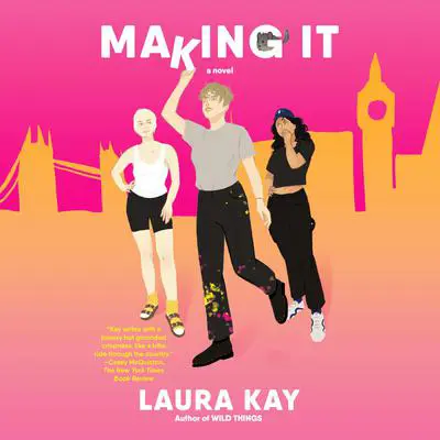 Making It: A Novel Audibook, by Laura Kay