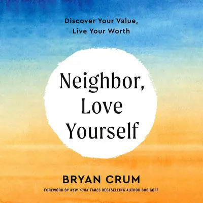 Neighbor, Love Yourself: Discover Your Value, Live Your Worth Audibook, by Bryan Crum