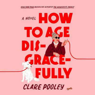 How to Age Disgracefully: A Novel Audibook, by Clare Pooley
