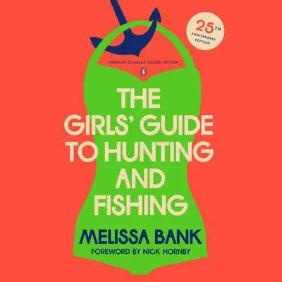 The Girls' Guide to Hunting and Fishing: 25th-Anniversary Edition Audibook, by Melissa Bank