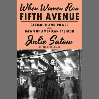 When Women Ran Fifth Avenue: Glamour and Power at the Dawn of American Fashion Audibook, by Julie Satow