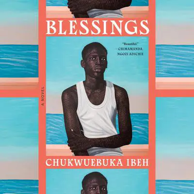 Blessings: A Novel Audibook, by Chukwuebuka Ibeh