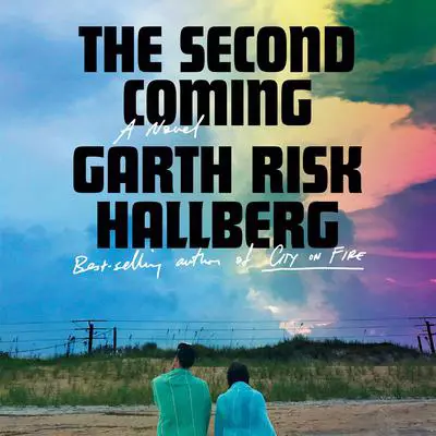 The Second Coming: A novel Audibook, by Garth Risk Hallberg
