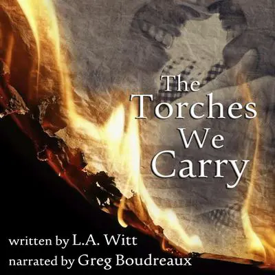 The Torches We Carry Audibook, by L.A. Witt