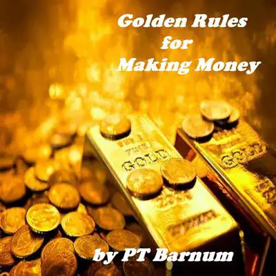 The Golden Rules for Making Money Audibook, by P. T. Barnum