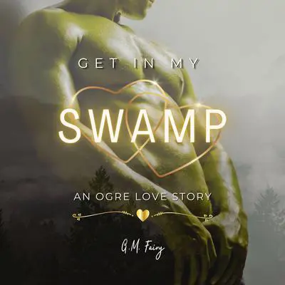 Get In My Swamp: An Ogre Love Story Audibook, by G.M. Fairy