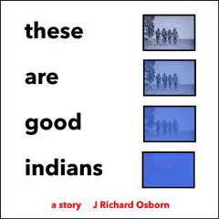 These Are Good Indians Audibook, by J Richard Osborn