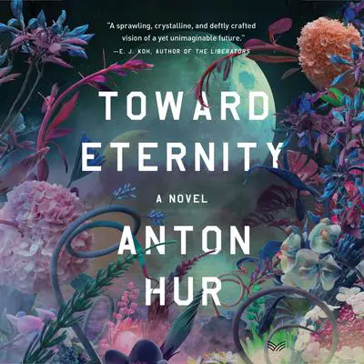 Toward Eternity: A Novel Audibook, by Anton Hur