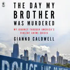 The Day My Brother Was Murdered: My Journey Through America’s Violent Crime Crisis Audibook, by Gianno Caldwell