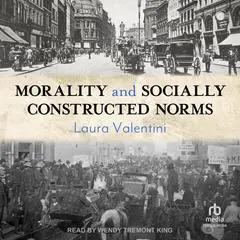 Morality and Socially Constructed Norms Audibook, by Laura Valentini
