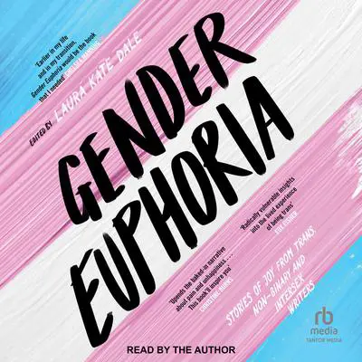Gender Euphoria: Stories of joy from trans, non-binary and intersex writers Audibook, by Laura Kate Dale