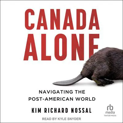 Canada Alone: Navigating the Post-American World Audibook, by Kim Richard Nossal