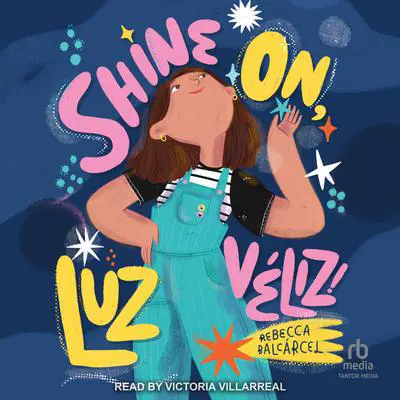 Shine On, Luz Véliz! Audibook, by Rebecca Balcárcel