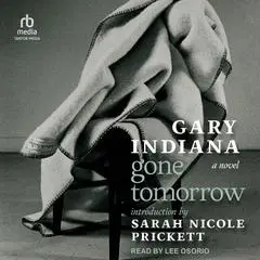 Gone Tomorrow Audibook, by Gary Indiana