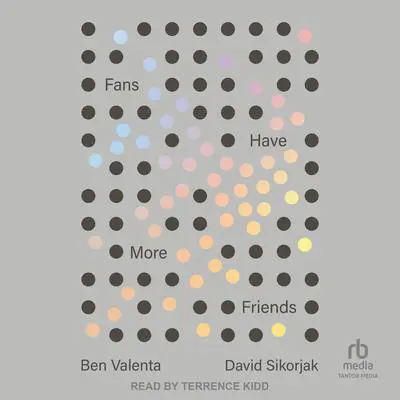 Fans Have More Friends Audibook, by Ben Valenta