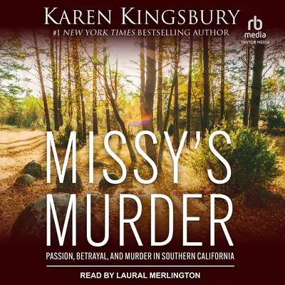 Missy’s Murder: Passion, Betrayal, and Murder in Southern California Audibook, by Karen Kingsbury