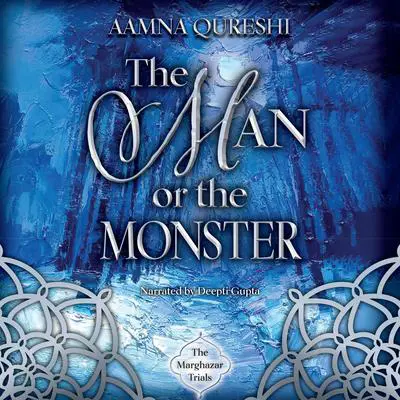 The Man or the Monster Audibook, by Aamna Qureshi