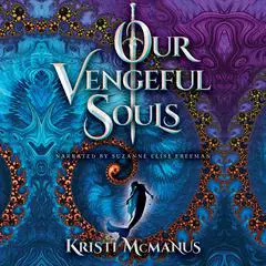 Our Vengeful Souls Audibook, by Kristi McManus