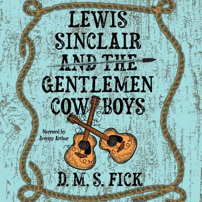 Lewis Sinclair and the Gentlemen Cowboys Audibook, by D. M. S. Fick
