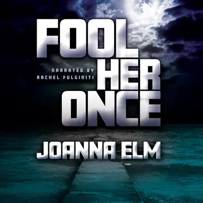 Fool Her Once Audibook, by Joanna Elm