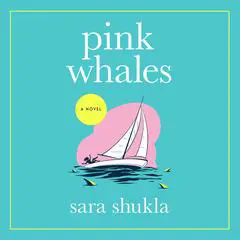 Pink Whales: A Novel Audibook, by Sara Shukla