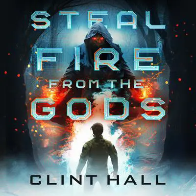 Steal Fire from the Gods Audibook, by Clint Hall