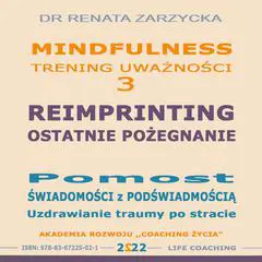 Reimprinting. Ostatnie pozegnanie. Pomost swiadomosci z podswiadomoscia. Uzdrawianie traumy po stracie Audibook, by Renata Zarzycka
