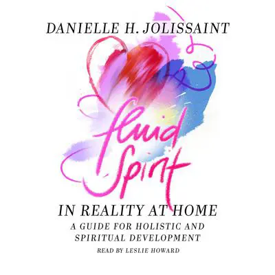 Fluid Spirit: A spiritual guide for holistic and spiritual deveopment Audibook, by Danielle H. Jolissaint