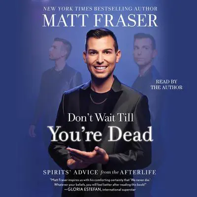 Don't Wait Till You're Dead: Spirits' Advice from the Afterlife Audibook, by Matt Fraser