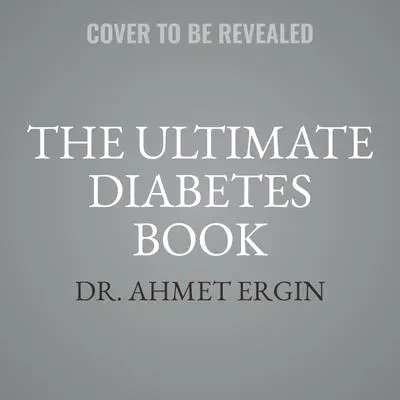 The Ultimate Diabetes Book: Everything You Need to Know to Be Successful in Managing Your Diabetes Audibook, by Dr. Ahmet Ergin