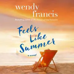 Feels Like Summer: A Novel Audibook, by Wendy Francis