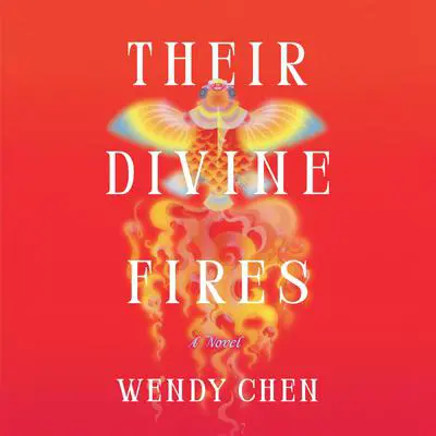 Their Divine Fires: A Novel Audibook, by Wendy Chen
