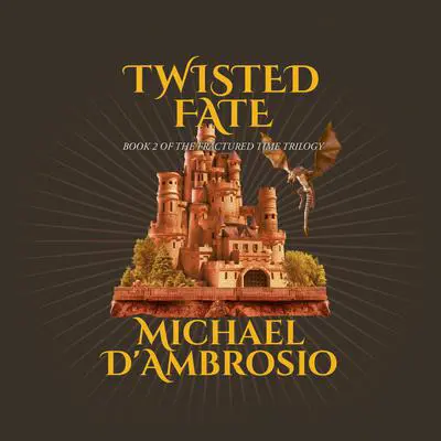 Twisted Fate: Book 2 of the Fractured Time Trilogy Audibook, by Michael D'Ambrosio