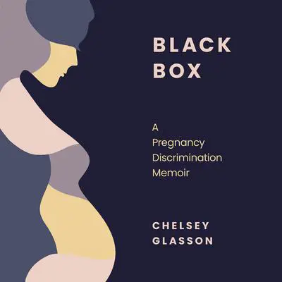 Black Box: A Pregnancy Discrimination Memoir Audibook, by Chelsey Glasson