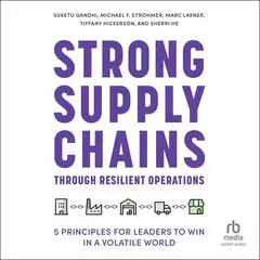 Strong Supply Chains Through Resilient Operations: Five Principles for Leaders to Win in a Volatile World Audibook, by Marc Lakner