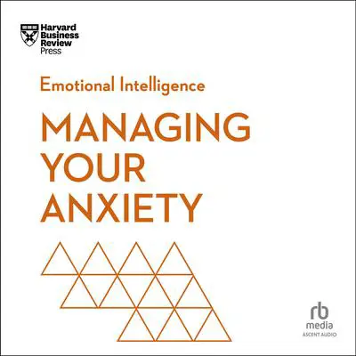 Managing Your Anxiety Audibook, by Harvard Business Review
