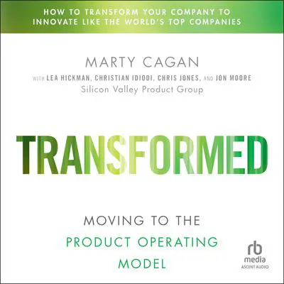 Transformed: Moving to the Product Operating Model Audibook, by Marty Cagan